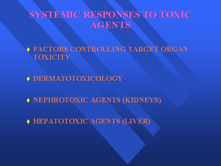 SYSTEMIC RESPONSES TO TOXIC AGENTS t FACTORS CONTROLLING TARGET ORGAN TOXICITY t DERMATOTOXICOLOGY t