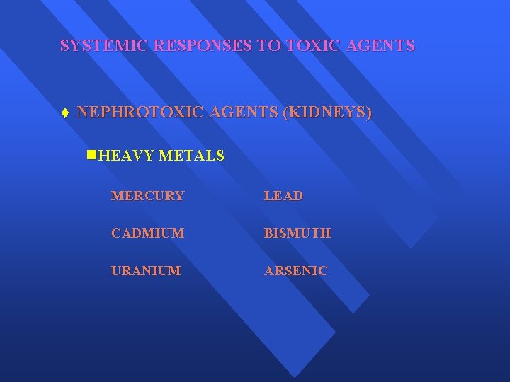 SYSTEMIC RESPONSES TO TOXIC AGENTS t NEPHROTOXIC AGENTS (KIDNEYS) n HEAVY METALS MERCURY LEAD