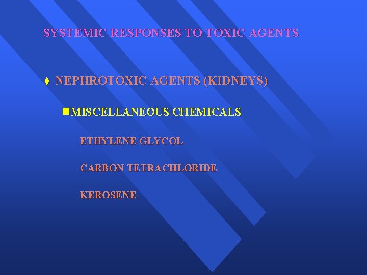 SYSTEMIC RESPONSES TO TOXIC AGENTS t NEPHROTOXIC AGENTS (KIDNEYS) n MISCELLANEOUS CHEMICALS ETHYLENE GLYCOL