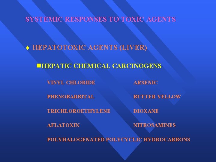 SYSTEMIC RESPONSES TO TOXIC AGENTS t HEPATOTOXIC AGENTS (LIVER) n HEPATIC CHEMICAL CARCINOGENS VINYL