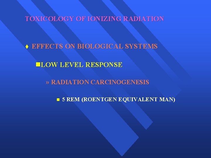 TOXICOLOGY OF IONIZING RADIATION t EFFECTS ON BIOLOGICAL SYSTEMS n. LOW LEVEL RESPONSE »