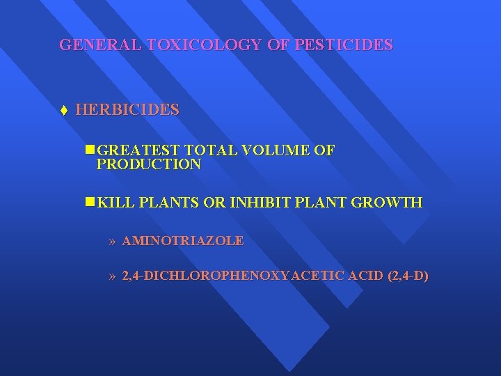 GENERAL TOXICOLOGY OF PESTICIDES t HERBICIDES n GREATEST TOTAL VOLUME OF PRODUCTION n KILL