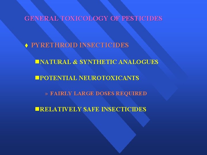 GENERAL TOXICOLOGY OF PESTICIDES t PYRETHROID INSECTICIDES n NATURAL & SYNTHETIC ANALOGUES n POTENTIAL