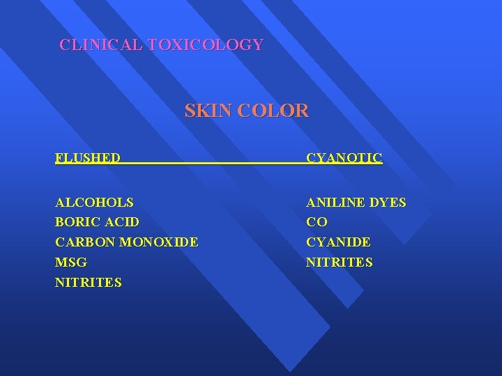 CLINICAL TOXICOLOGY SKIN COLOR FLUSHED CYANOTIC ALCOHOLS BORIC ACID CARBON MONOXIDE MSG NITRITES ANILINE