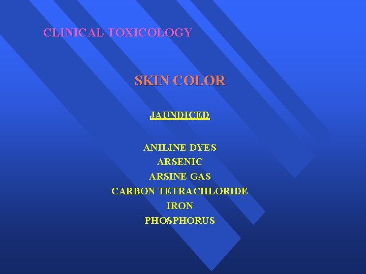 CLINICAL TOXICOLOGY SKIN COLOR JAUNDICED ANILINE DYES ARSENIC ARSINE GAS CARBON TETRACHLORIDE IRON PHOSPHORUS