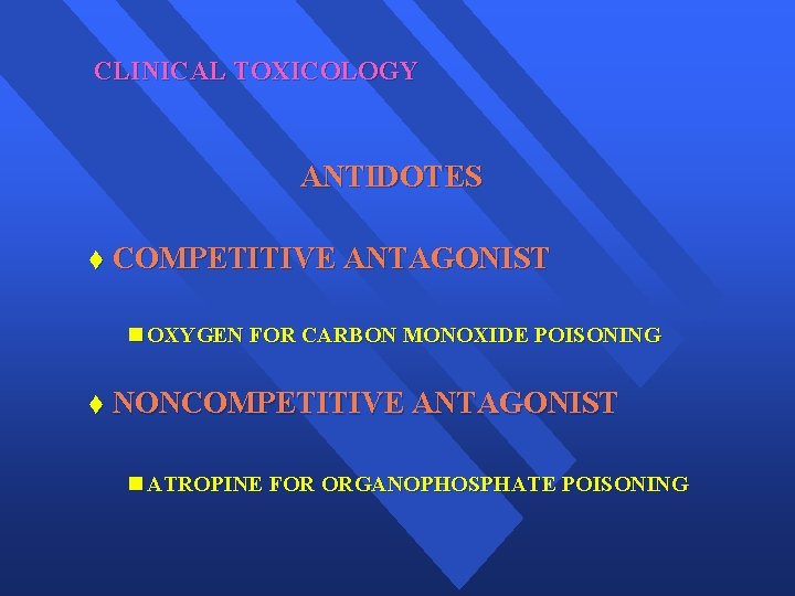 CLINICAL TOXICOLOGY ANTIDOTES t COMPETITIVE ANTAGONIST n OXYGEN FOR CARBON MONOXIDE POISONING t NONCOMPETITIVE