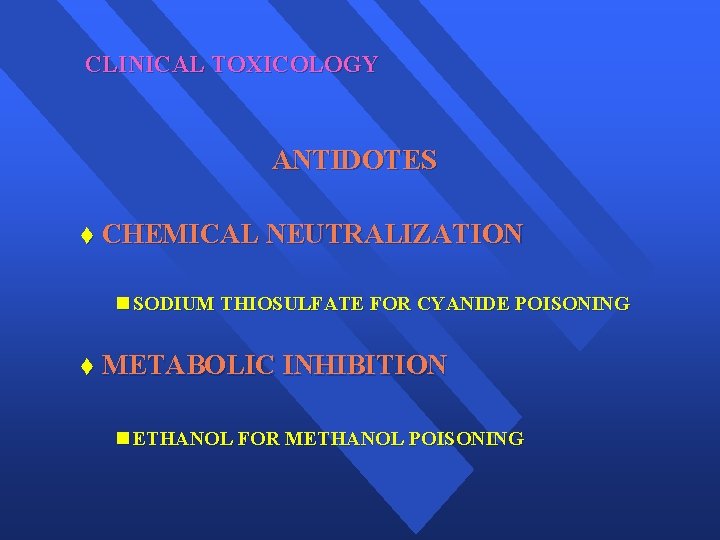 CLINICAL TOXICOLOGY ANTIDOTES t CHEMICAL NEUTRALIZATION n SODIUM THIOSULFATE FOR CYANIDE POISONING t METABOLIC