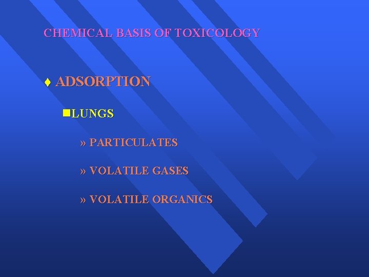 CHEMICAL BASIS OF TOXICOLOGY t ADSORPTION n. LUNGS » PARTICULATES » VOLATILE GASES »