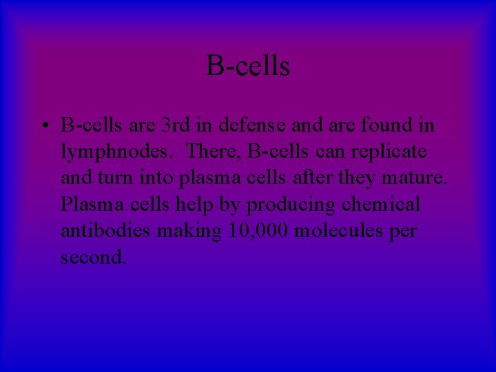 B-cells • B-cells are 3 rd in defense and are found in lymphnodes. There,