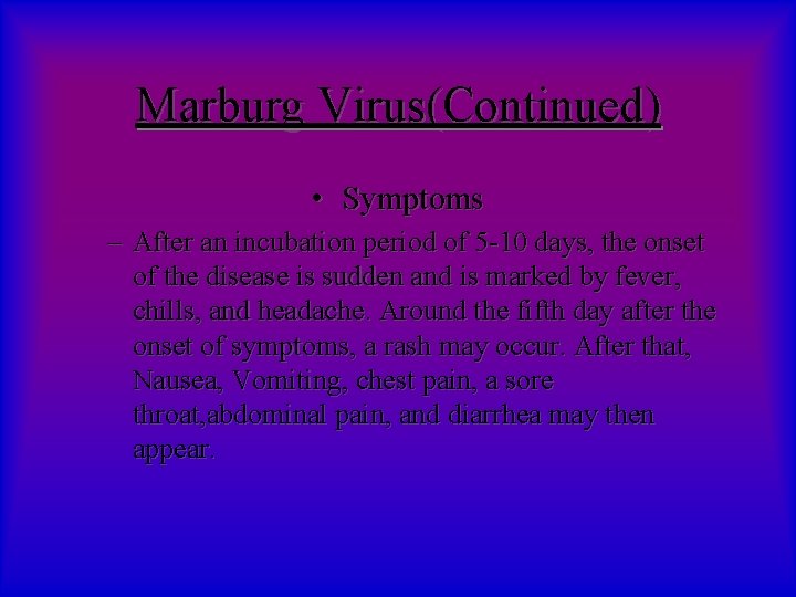 Marburg Virus(Continued) • Symptoms – After an incubation period of 5 -10 days, the