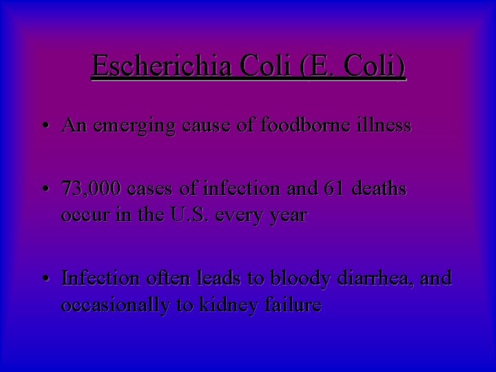 Escherichia Coli (E. Coli) • An emerging cause of foodborne illness • 73, 000