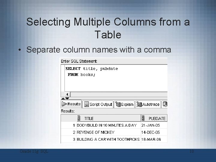 Selecting Multiple Columns from a Table • Separate column names with a comma Oracle Selecting Multiple Columns from a Table • Separate column names with a comma Oracle