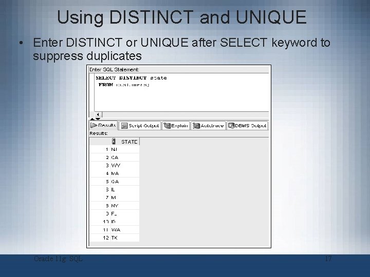 Using DISTINCT and UNIQUE • Enter DISTINCT or UNIQUE after SELECT keyword to suppress Using DISTINCT and UNIQUE • Enter DISTINCT or UNIQUE after SELECT keyword to suppress
