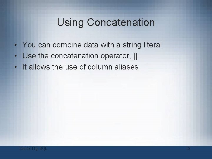 Using Concatenation • You can combine data with a string literal • Use the Using Concatenation • You can combine data with a string literal • Use the