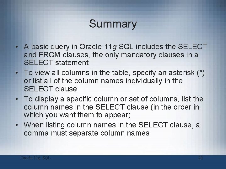Summary • A basic query in Oracle 11 g SQL includes the SELECT and Summary • A basic query in Oracle 11 g SQL includes the SELECT and