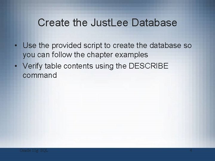 Create the Just. Lee Database • Use the provided script to create the database Create the Just. Lee Database • Use the provided script to create the database