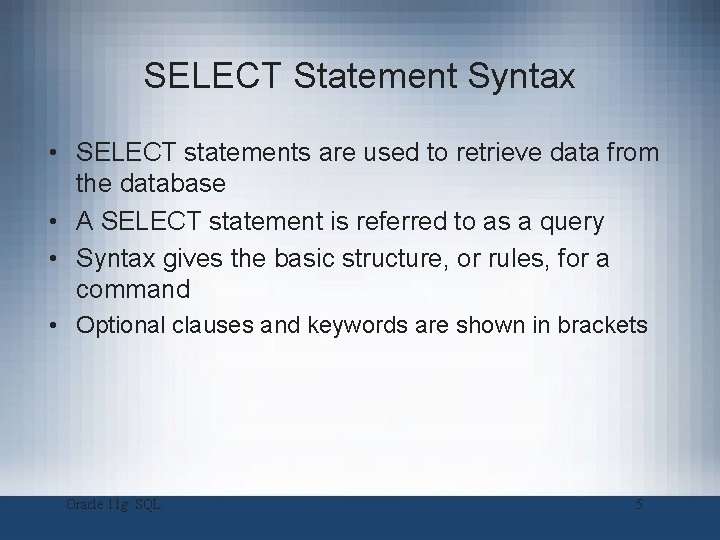 SELECT Statement Syntax • SELECT statements are used to retrieve data from the database SELECT Statement Syntax • SELECT statements are used to retrieve data from the database