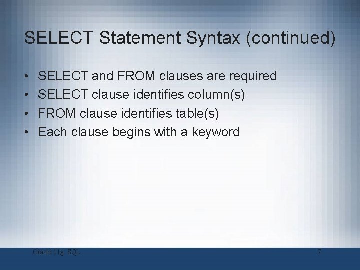 SELECT Statement Syntax (continued) • • SELECT and FROM clauses are required SELECT clause SELECT Statement Syntax (continued) • • SELECT and FROM clauses are required SELECT clause