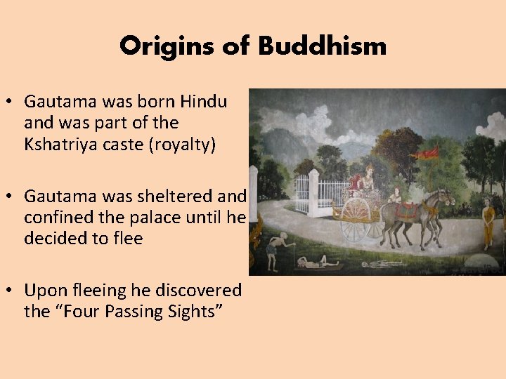 Origins of Buddhism • Gautama was born Hindu and was part of the Kshatriya