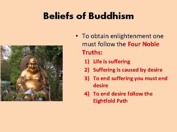 Beliefs of Buddhism • To obtain enlightenment one must follow the Four Noble Truths: Beliefs of Buddhism • To obtain enlightenment one must follow the Four Noble Truths: