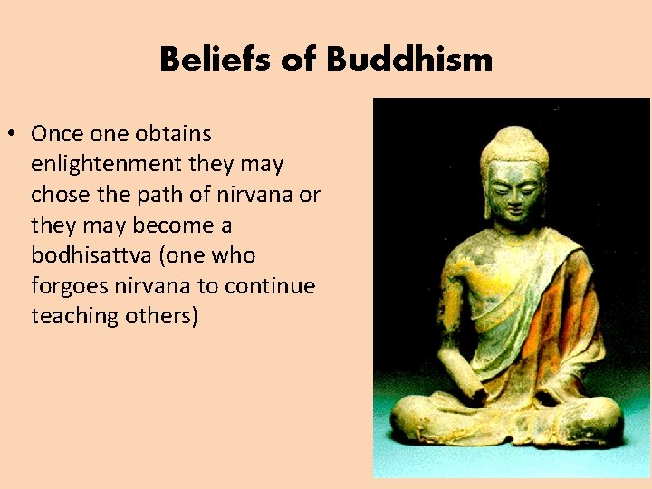 Beliefs of Buddhism • Once one obtains enlightenment they may chose the path of