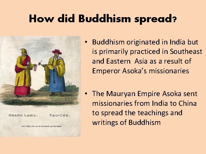 How did Buddhism spread? • Buddhism originated in India but is primarily practiced in