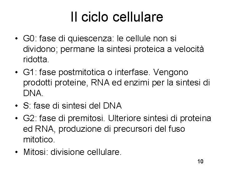 Il ciclo cellulare • G 0: fase di quiescenza: le cellule non si dividono;