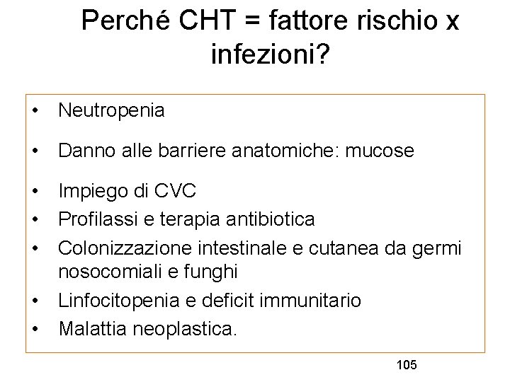 Perché CHT = fattore rischio x infezioni? • Neutropenia • Danno alle barriere anatomiche: