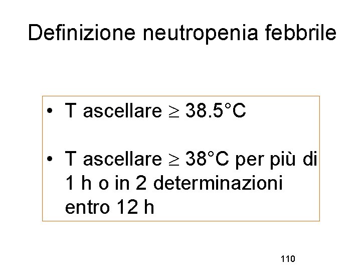 Definizione neutropenia febbrile • T ascellare 38. 5°C • T ascellare 38°C per più