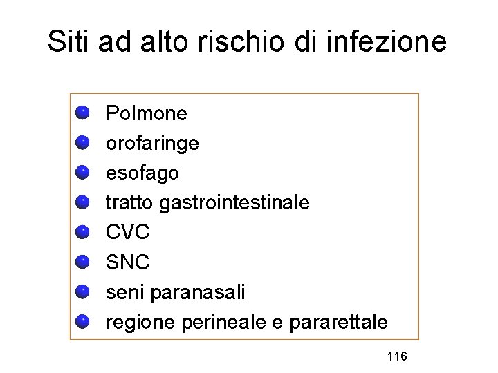 Siti ad alto rischio di infezione Polmone orofaringe esofago tratto gastrointestinale CVC SNC seni