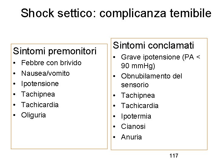 Shock settico: complicanza temibile Sintomi premonitori • • • Febbre con brivido Nausea/vomito Ipotensione