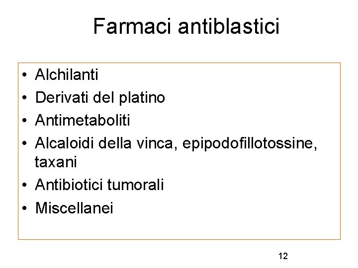 Farmaci antiblastici • • Alchilanti Derivati del platino Antimetaboliti Alcaloidi della vinca, epipodofillotossine, taxani