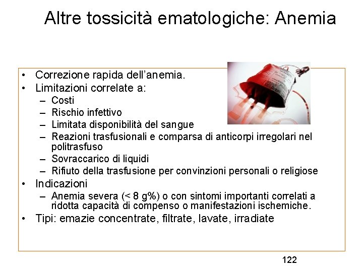 Altre tossicità ematologiche: Anemia • Correzione rapida dell’anemia. • Limitazioni correlate a: – –