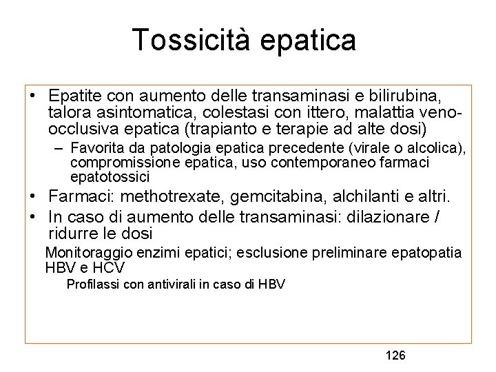 Tossicità epatica • Epatite con aumento delle transaminasi e bilirubina, talora asintomatica, colestasi con