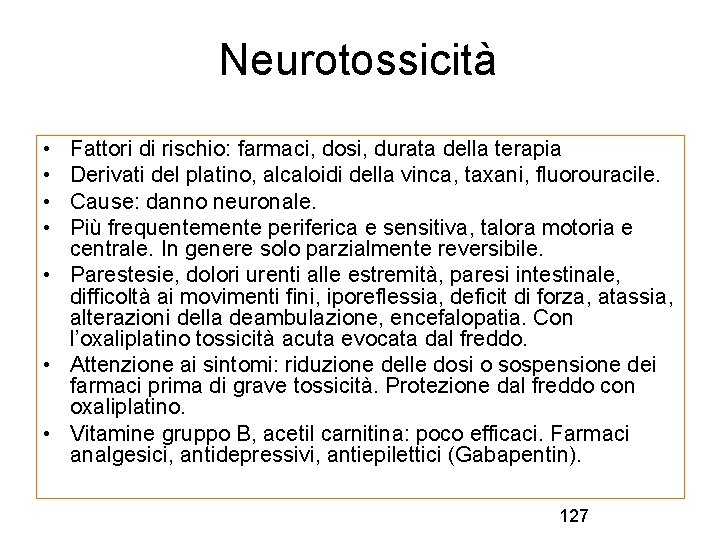 Neurotossicità • • Fattori di rischio: farmaci, dosi, durata della terapia Derivati del platino,