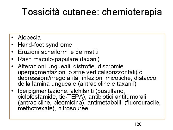 Tossicità cutanee: chemioterapia • • • Alopecia Hand-foot syndrome Eruzioni acneiformi e dermatiti Rash
