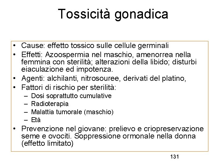 Tossicità gonadica • Cause: effetto tossico sulle cellule germinali • Effetti: Azoospermia nel maschio,