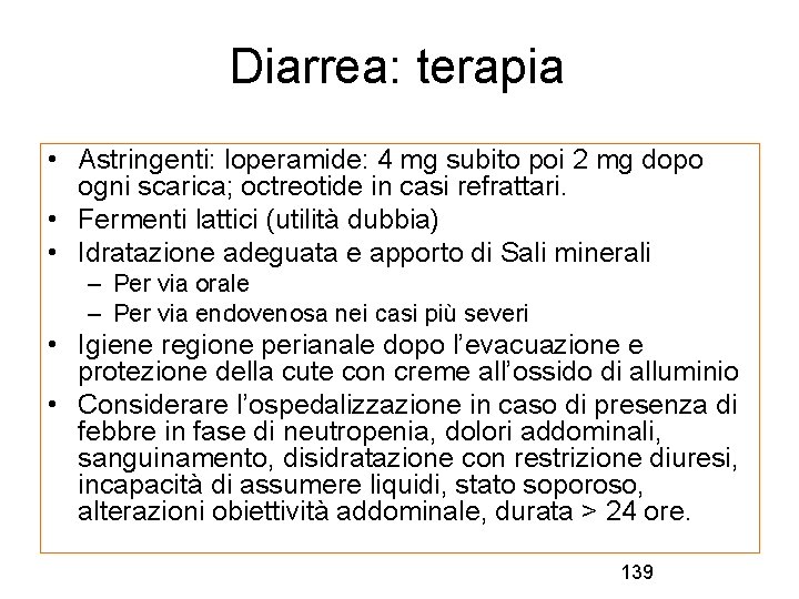 Diarrea: terapia • Astringenti: loperamide: 4 mg subito poi 2 mg dopo ogni scarica;