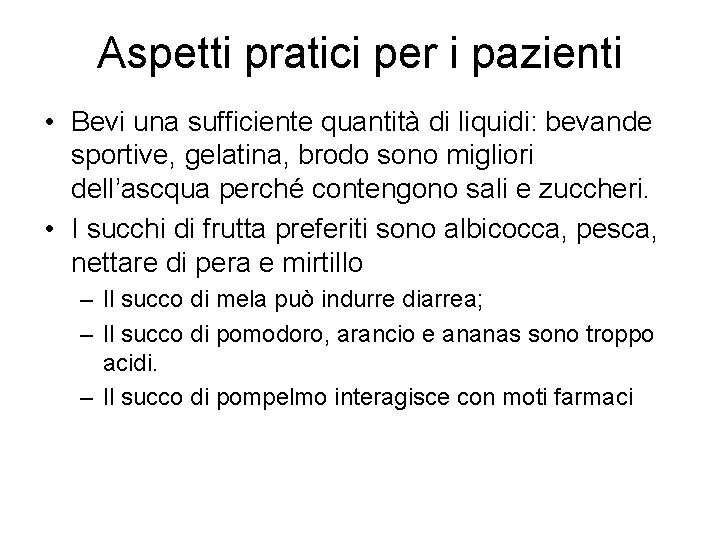 Aspetti pratici per i pazienti • Bevi una sufficiente quantità di liquidi: bevande sportive,