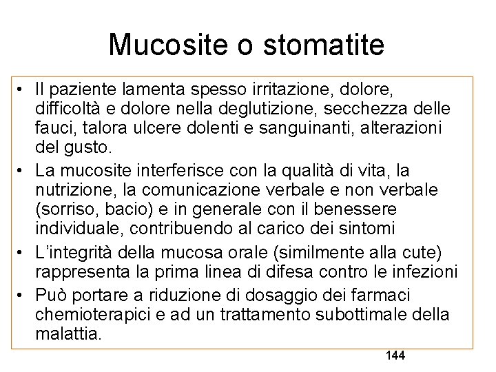 Mucosite o stomatite • Il paziente lamenta spesso irritazione, dolore, difficoltà e dolore nella