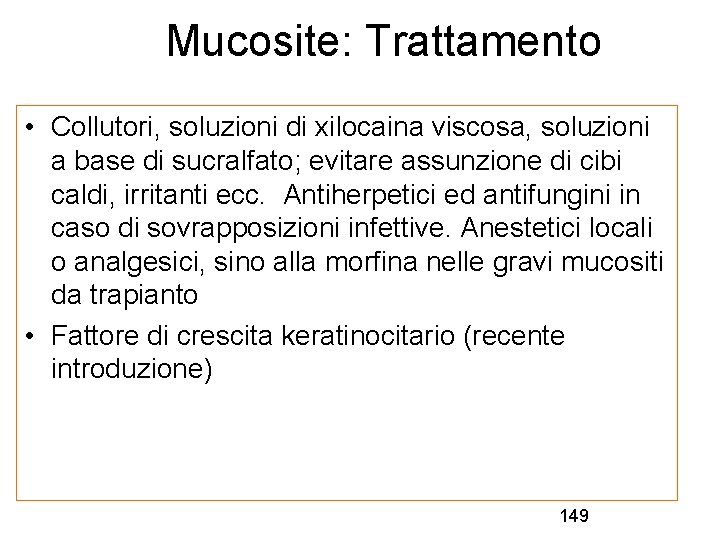 Mucosite: Trattamento • Collutori, soluzioni di xilocaina viscosa, soluzioni a base di sucralfato; evitare