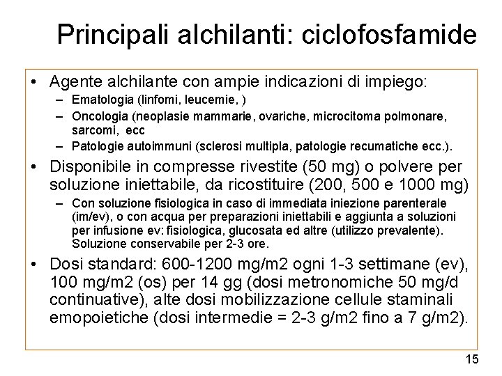 Principali alchilanti: ciclofosfamide • Agente alchilante con ampie indicazioni di impiego: – Ematologia (linfomi,