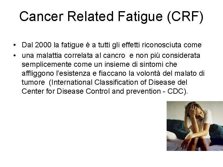 Cancer Related Fatigue (CRF) • Dal 2000 la fatigue è a tutti gli effetti