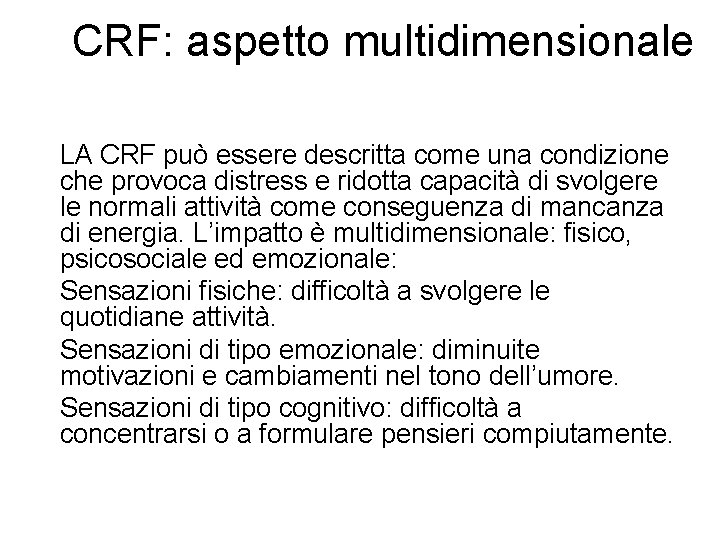CRF: aspetto multidimensionale • LA CRF può essere descritta come una condizione che provoca