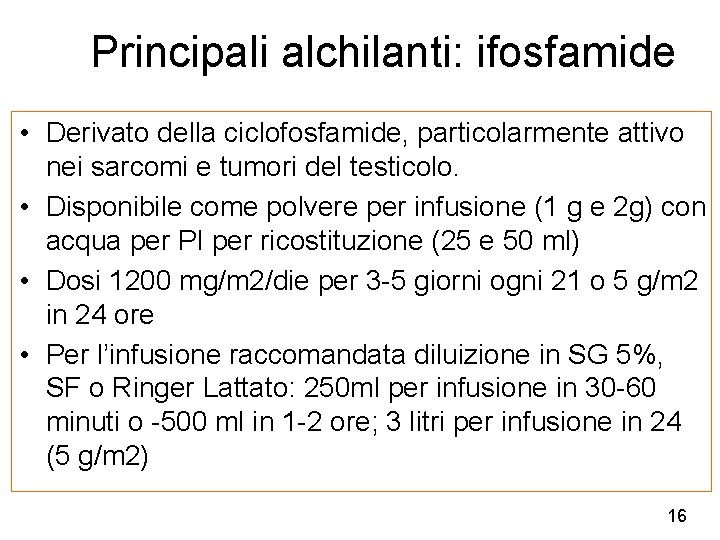 Principali alchilanti: ifosfamide • Derivato della ciclofosfamide, particolarmente attivo nei sarcomi e tumori del