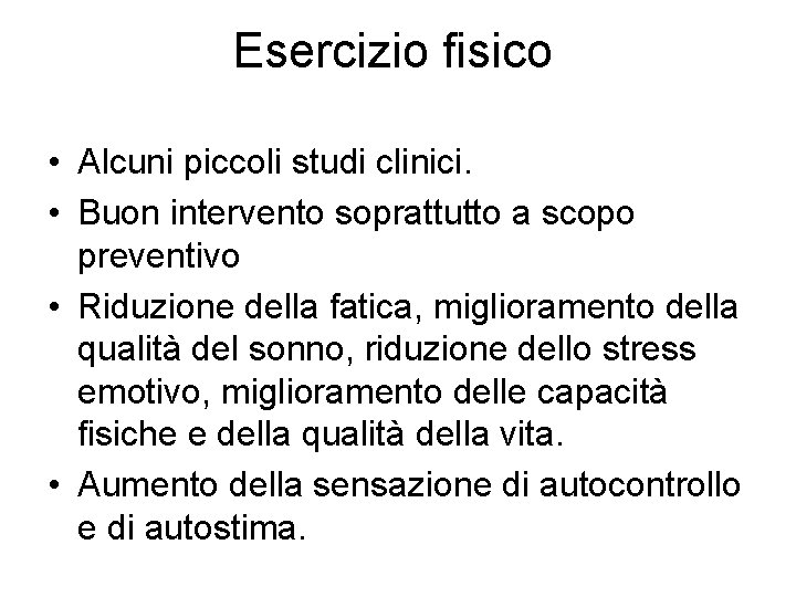 Esercizio fisico • Alcuni piccoli studi clinici. • Buon intervento soprattutto a scopo preventivo