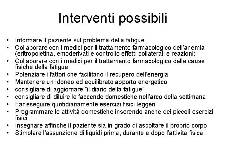 Interventi possibili • Informare il paziente sul problema della fatigue • Collaborare con i