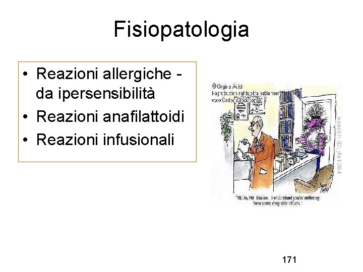 Fisiopatologia • Reazioni allergiche da ipersensibilità • Reazioni anafilattoidi • Reazioni infusionali 171 