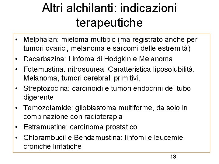 Altri alchilanti: indicazioni terapeutiche • Melphalan: mieloma multiplo (ma registrato anche per tumori ovarici,