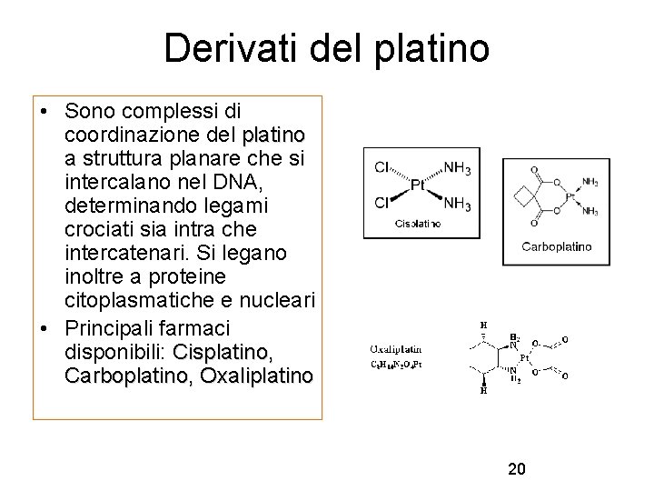 Derivati del platino • Sono complessi di coordinazione del platino a struttura planare che